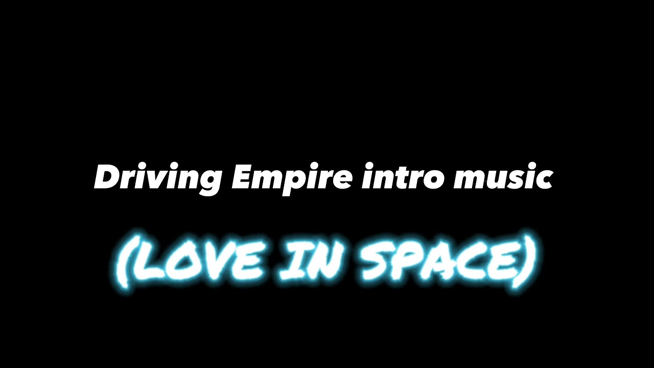Driving Empire intro music (Love in space)