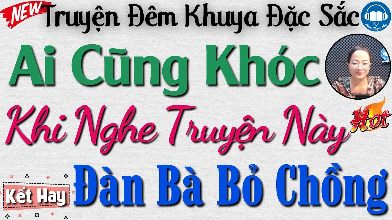 AI CŨNG KHÓC khi nghe truyện này: Người Đàn Bà Bỏ Chồng | Nghe Đọc Truyện Đêm Khuya Ngủ Cực Ngon