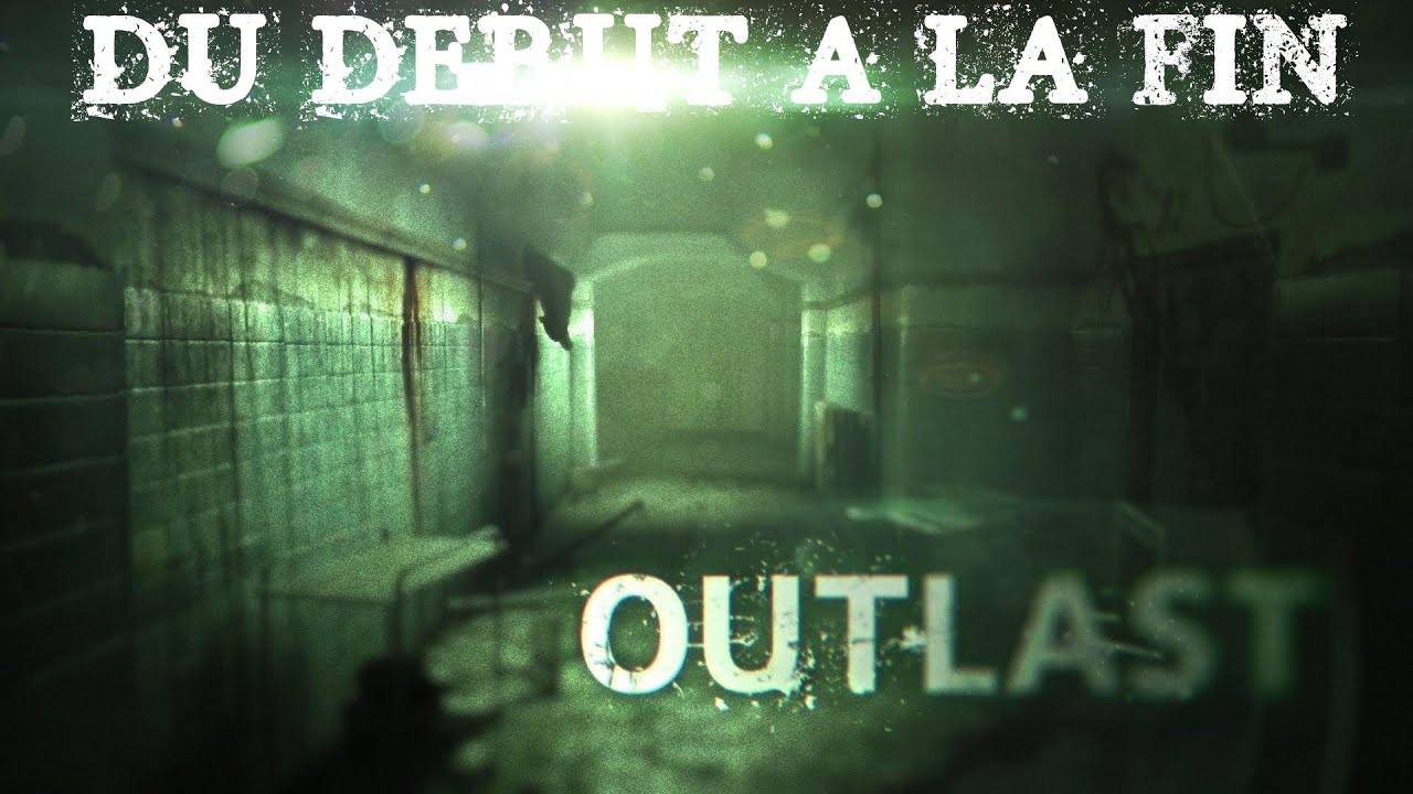 Outlast - jeu complet en fran&ccedil;ais