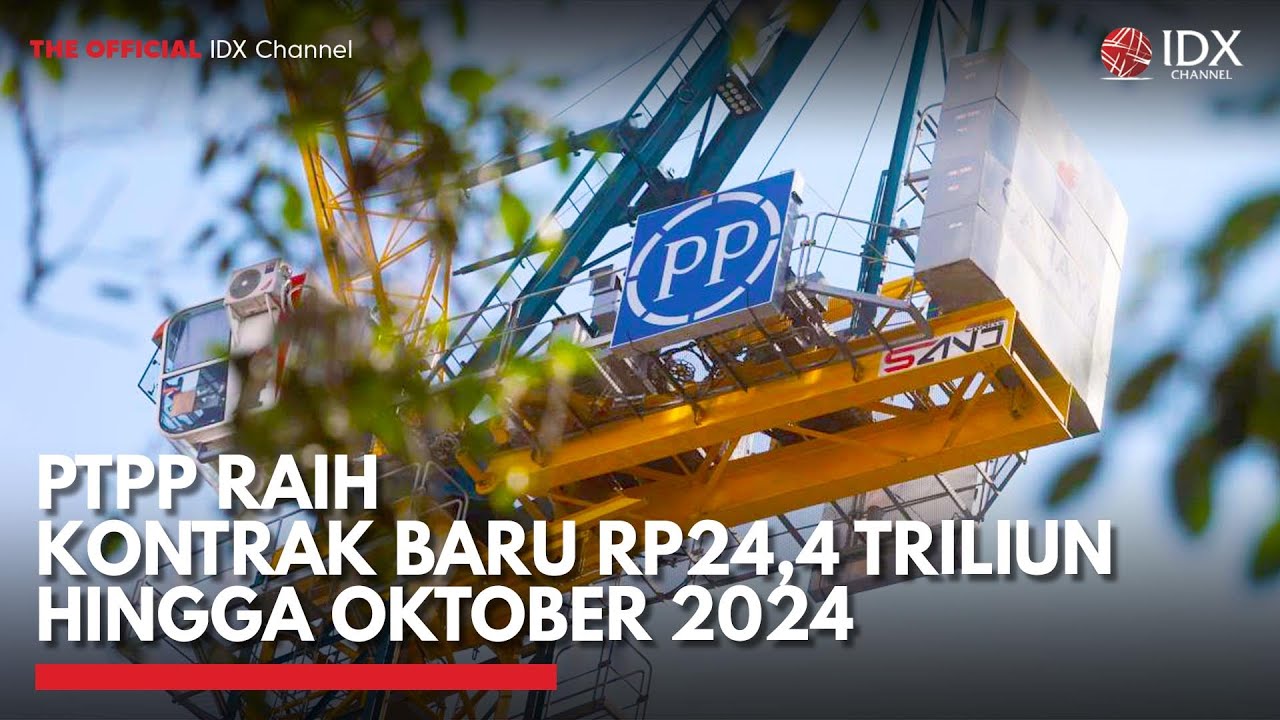 PTPP Raih Kontrak Baru Rp24,4 Triliun Hingga Oktober 2024 | IDX CHANNEL