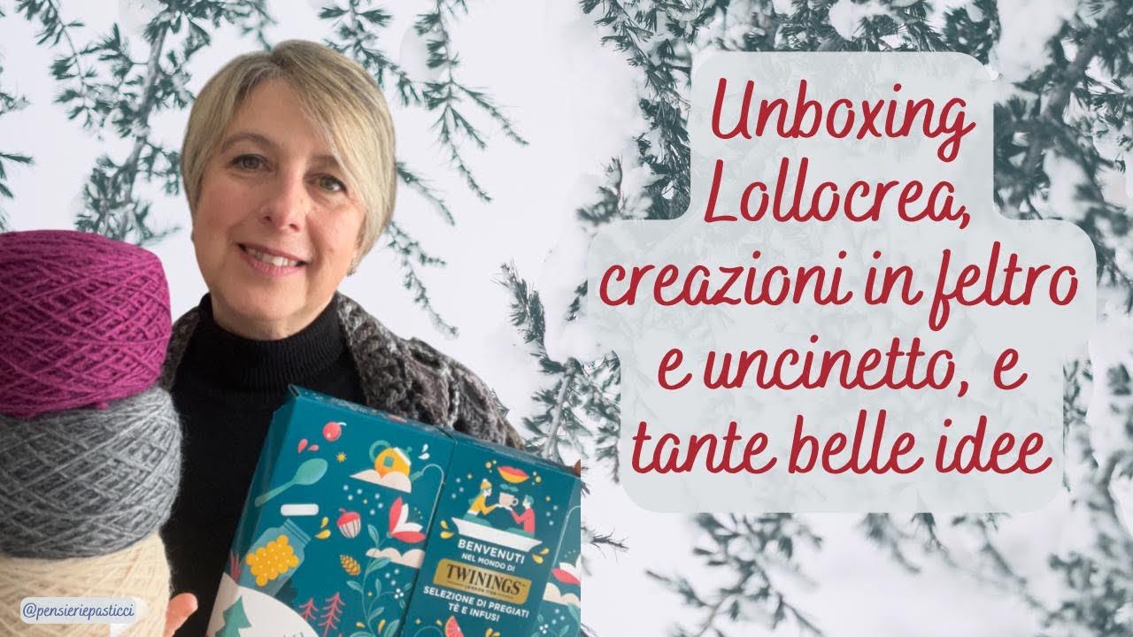 Unboxing filati Lollocrea; creazioni in feltro/uncinetto, progetti in corso, acquisti e chiacchiere.