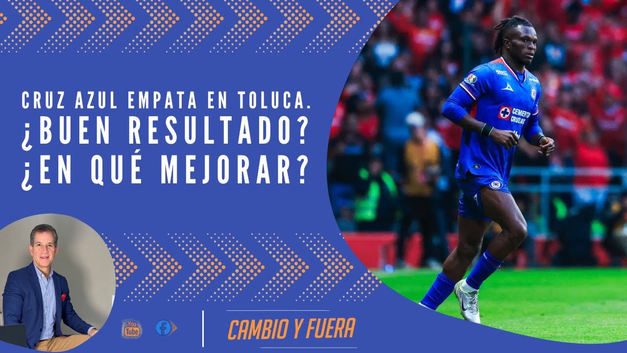 Cruz Azul empata en Toluca. ¿Buen resultado? ¿En qué mejorar?