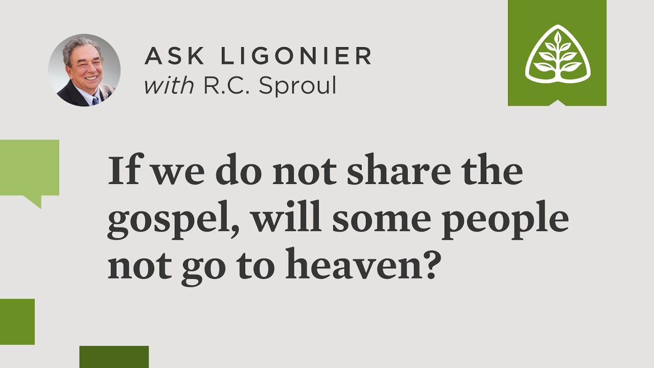 If we do not witness and share the gospel will some people not go to heaven?