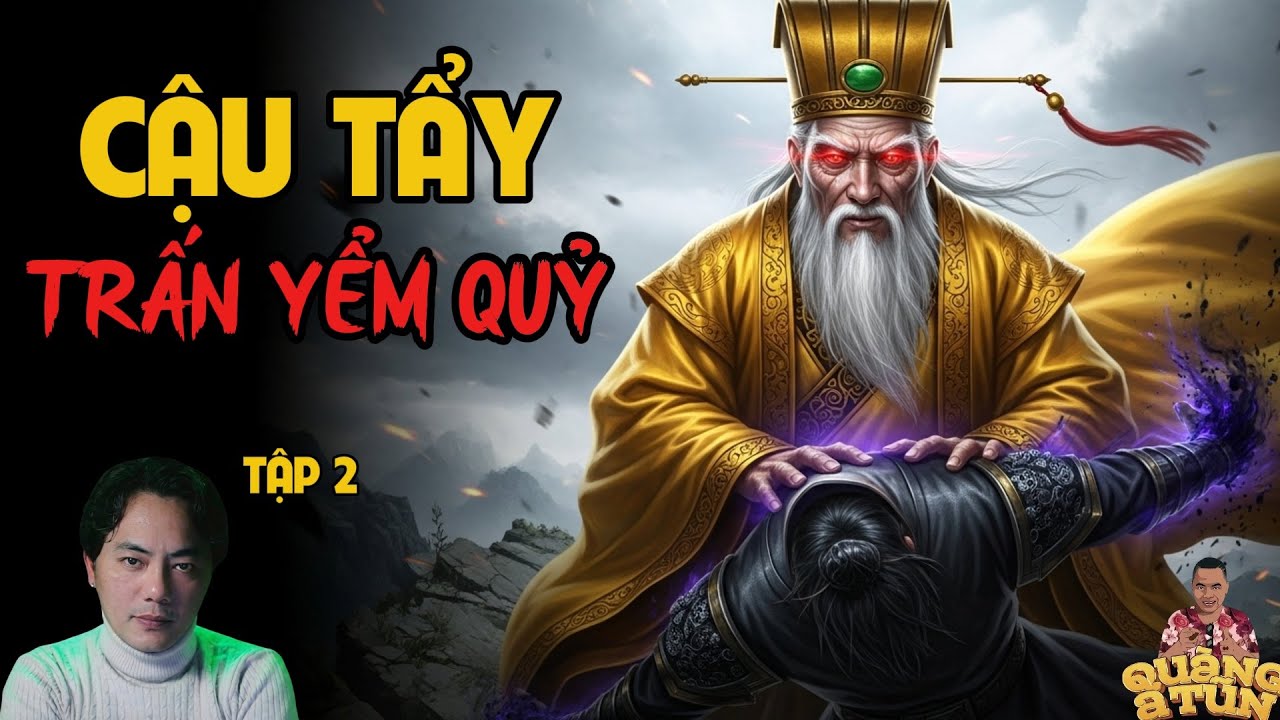 TRUYỆN MA MỚI QUÀNG A TŨN 2025 : CẬU TẨY TRẤN YỂM QUỶ TẬP 2 | TRUYỆN ĐÊM KHUYA HAY NHẤT