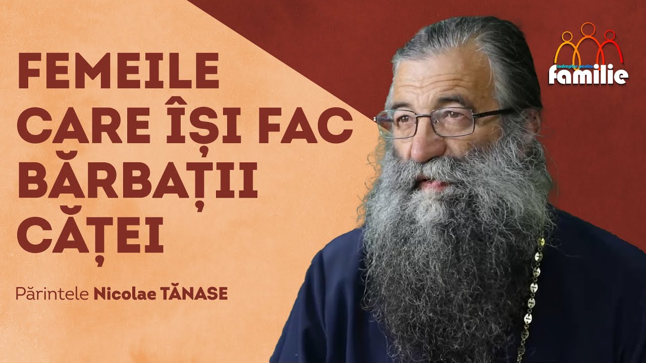 Femeile care își „strică” bărbații || Îndreptar pentru familie || Părintele Nicolae Tănase
