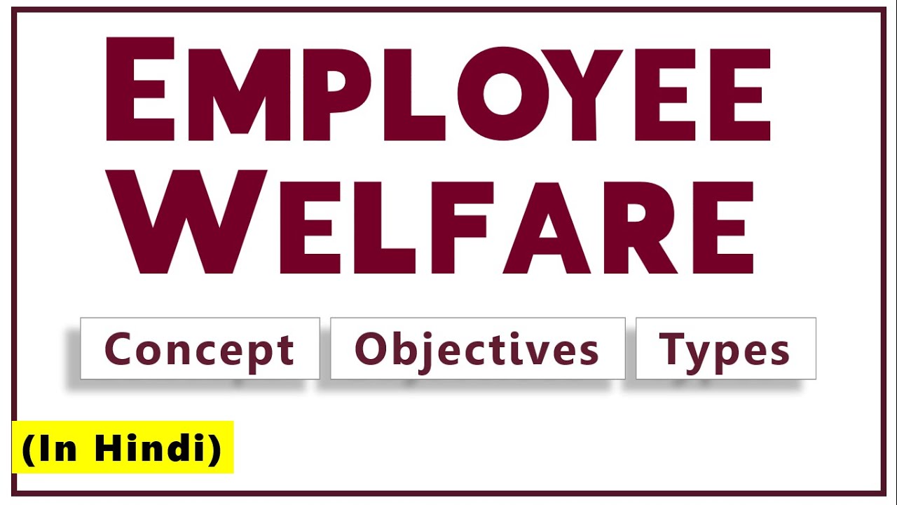 EMPLOYEE WELFARE IN HINDI  | Meaning, Objectives & Types | Human Resource Management Explained | ppt