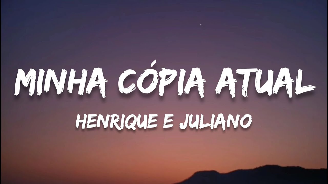 Henrique e Juliano - MINHA C&Oacute;PIA ATUAL (letra / legendado)