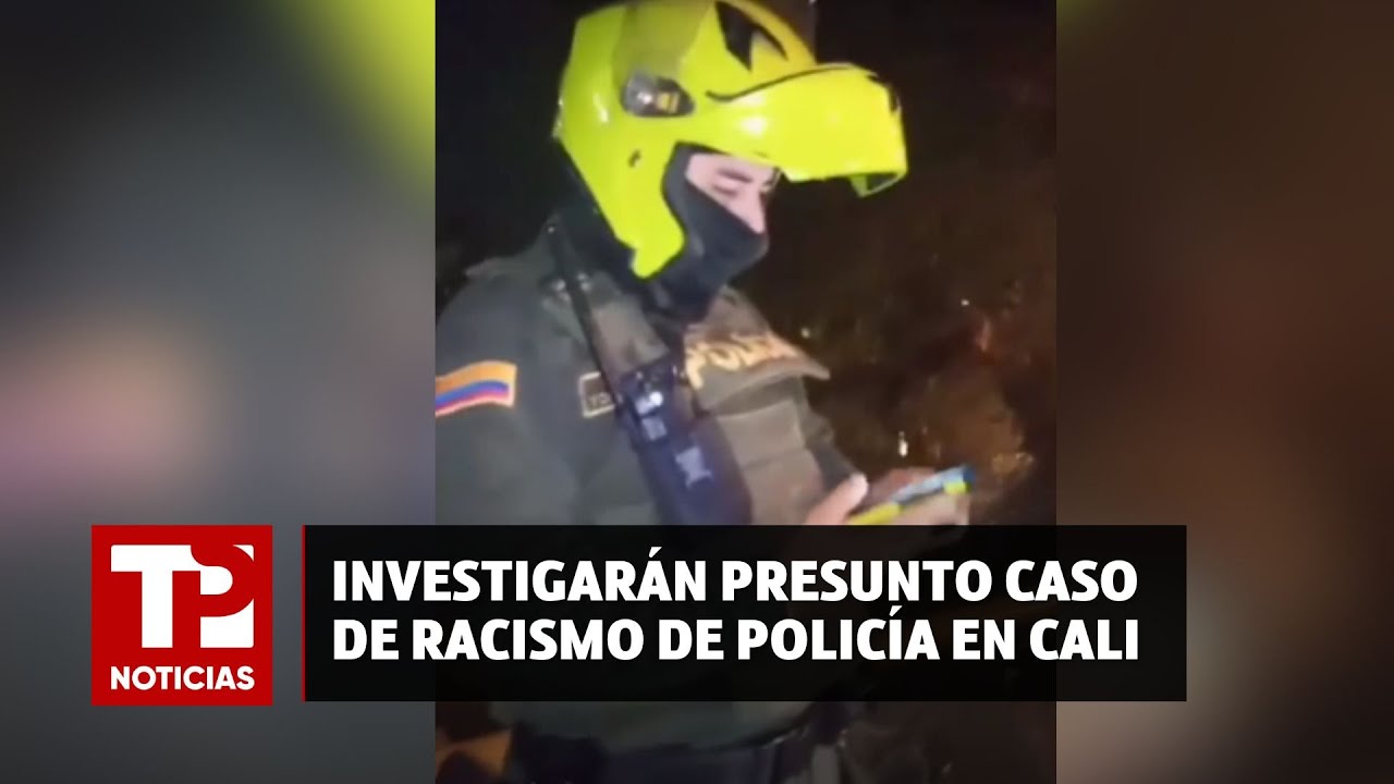 Investigarán presunto caso de racismo de Policía en Cali