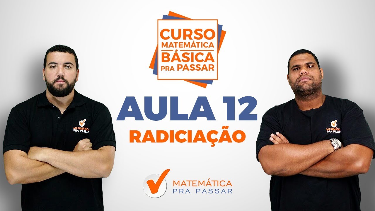 CURSO MATEMÁTICA BÁSICA PRA PASSAR - AULA 12 - RADICIAÇÃO