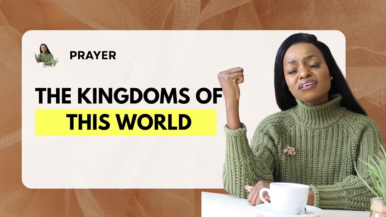 Prayer : The Kingdoms of This World Have Become The Kingdoms of Our God