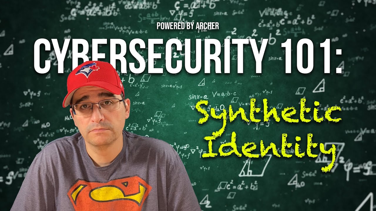 Cybersecurity 101: Synthetic Identity | The Cybercrime You&rsquo;ve Never Heard Of