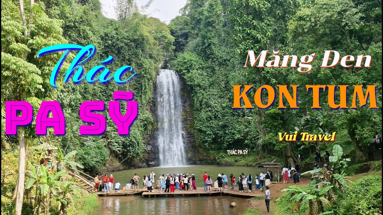 Thác Pa Sỹ Măng Đen - Điểm Du Lịch, Cắm Trại, Ẩm Thực Hấp Dẫn Ở Kon Tum | Vui Travel