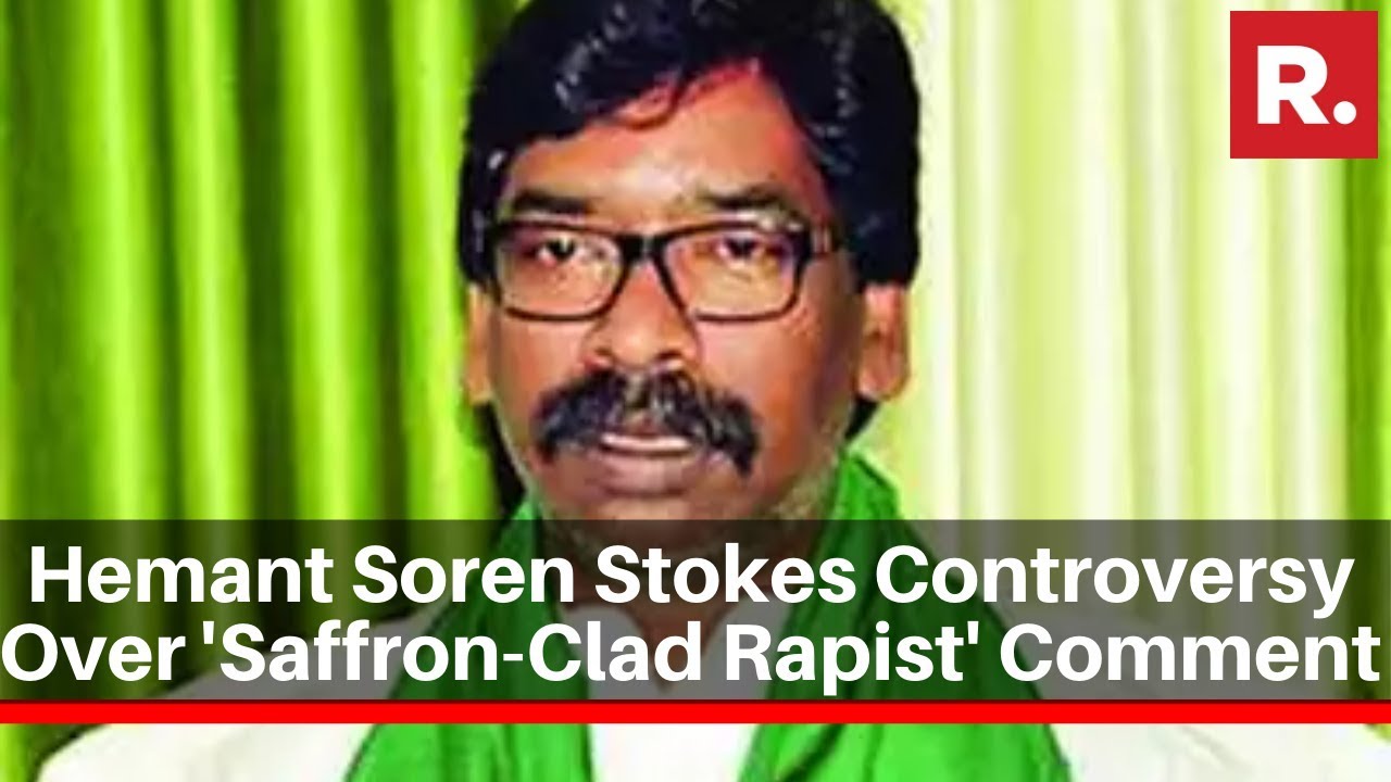 Former Jharkhand CM Hemant Soren Stokes Controversy Over 'Saffron-Clad Rapist' Comment