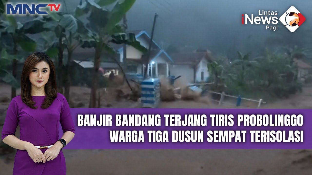 Tiris Probolinggo Dihantam Banjir Bandang, Akses ke Tiga Dusun Putus Total | LIP 13/12