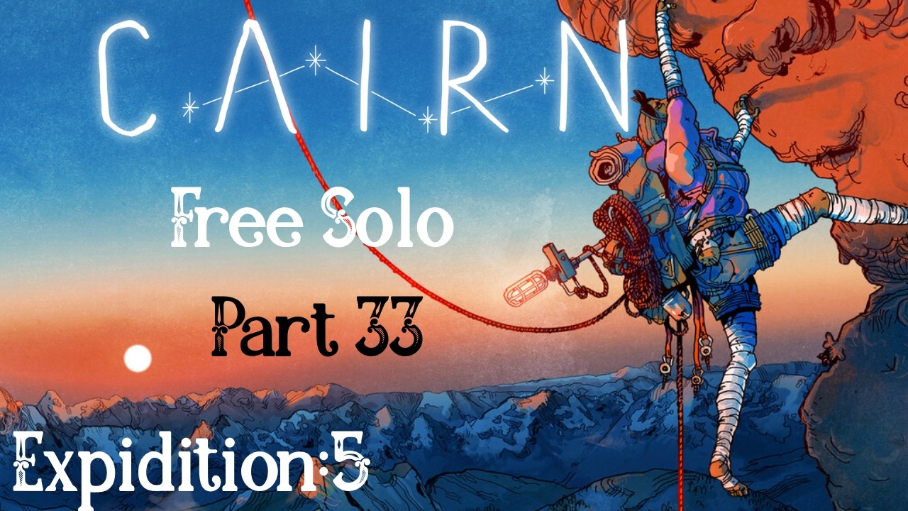 Cairn - Part 33 - The Peril Smooth Rainbow, No Unicorns I'm so done! - Free Solo Difficulty - Blind