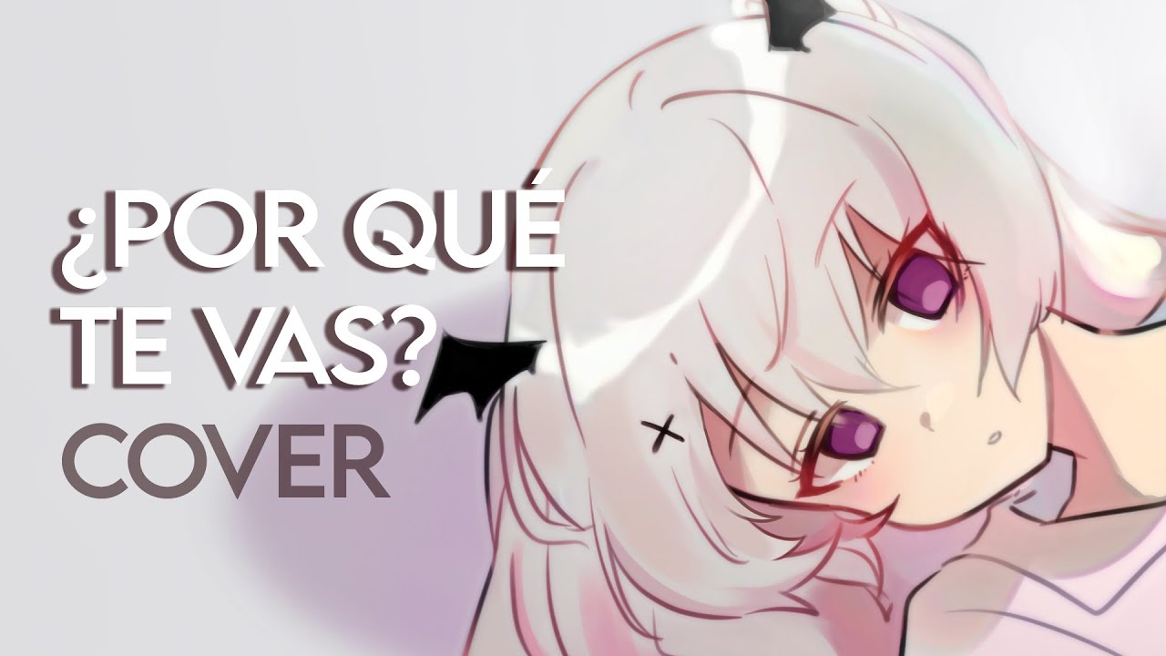 ¿POR QUÉ TE VAS?  | cover español by @RoseveilYuri