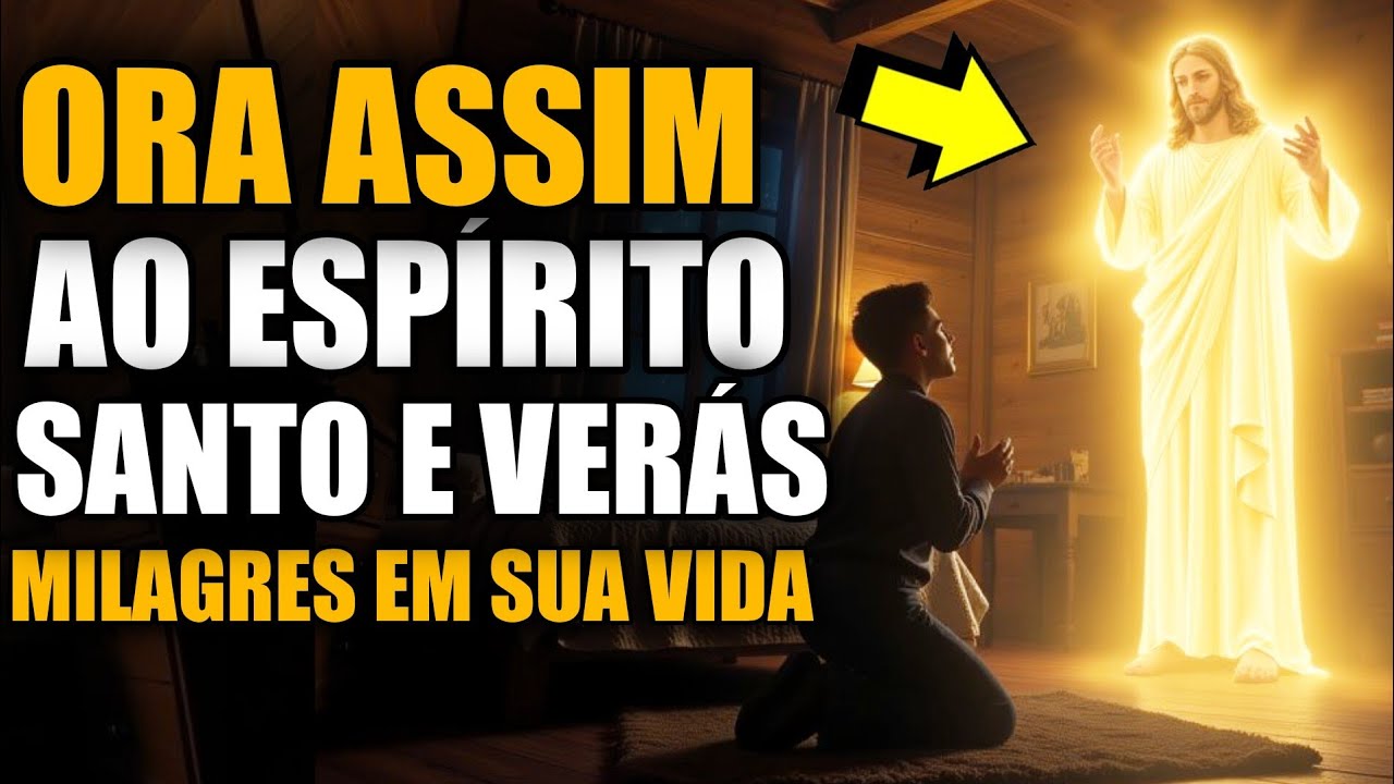 Como Orar Corretamente ao Espírito Santo e ver Milagres em sua Vida - O poder da oração