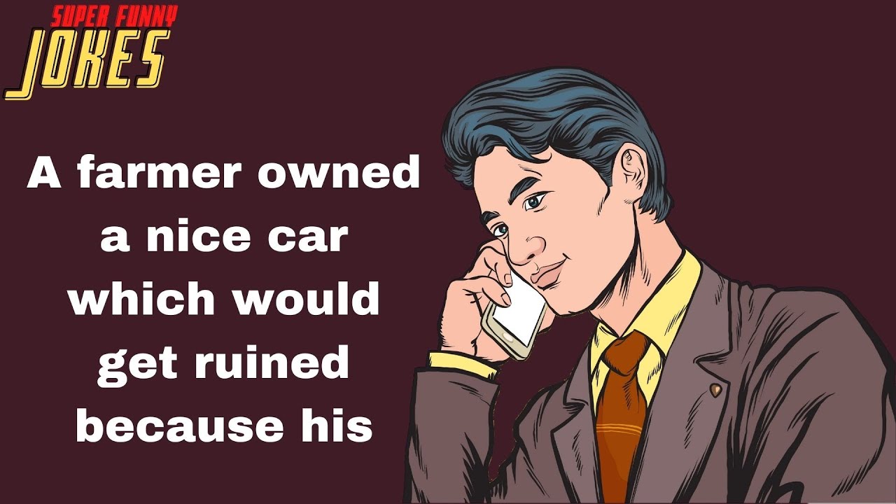 Daily Super Funny Joke: A farmer owned a nice car which would get ruined because his