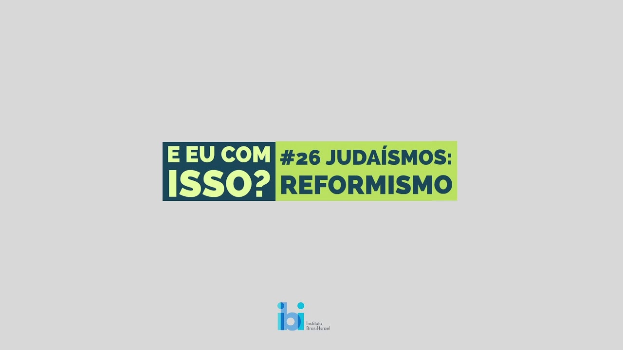 E eu com isso? #26 - Judaísmos: Reformismo