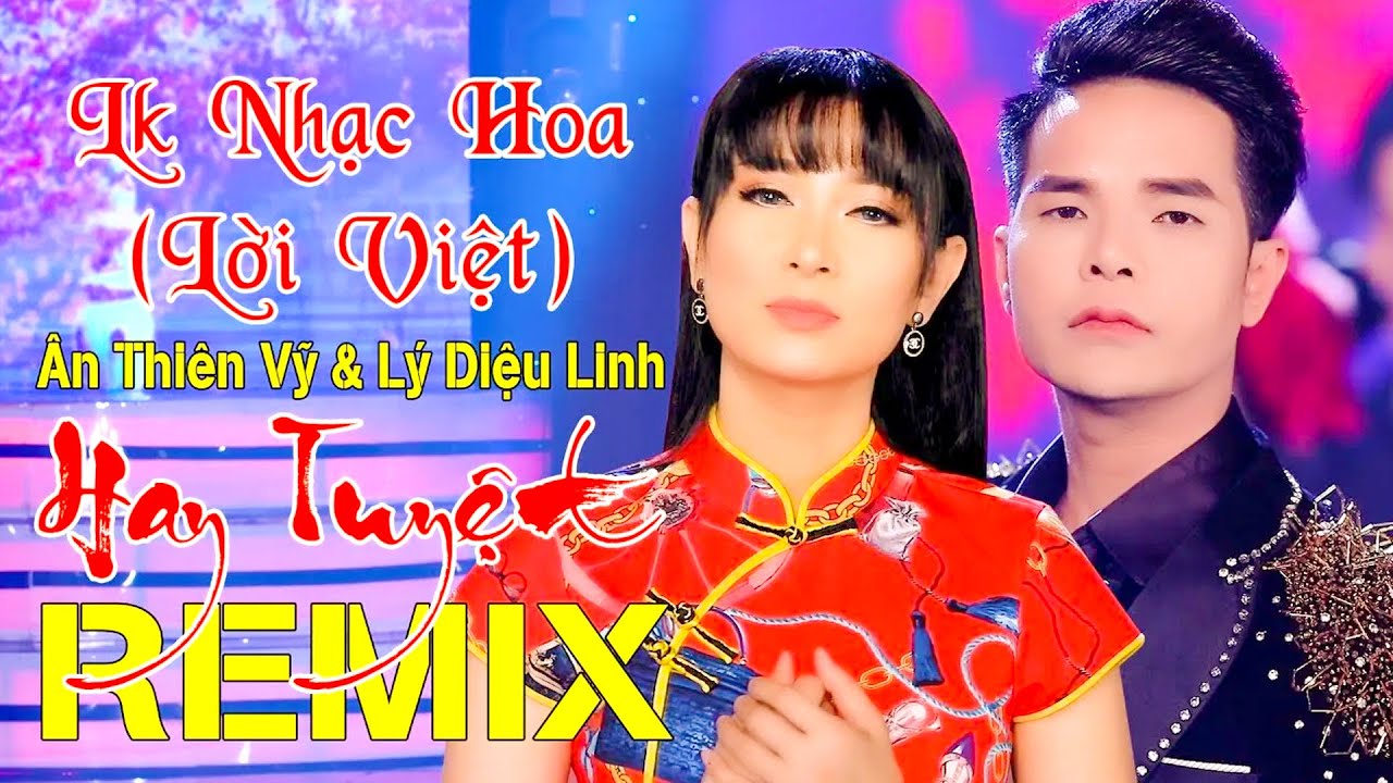 Liên Khúc Nhạc Hoa Lời Việt Remix Hay Nhất - Ân Thiên Vỹ & Lý Diệu Linh