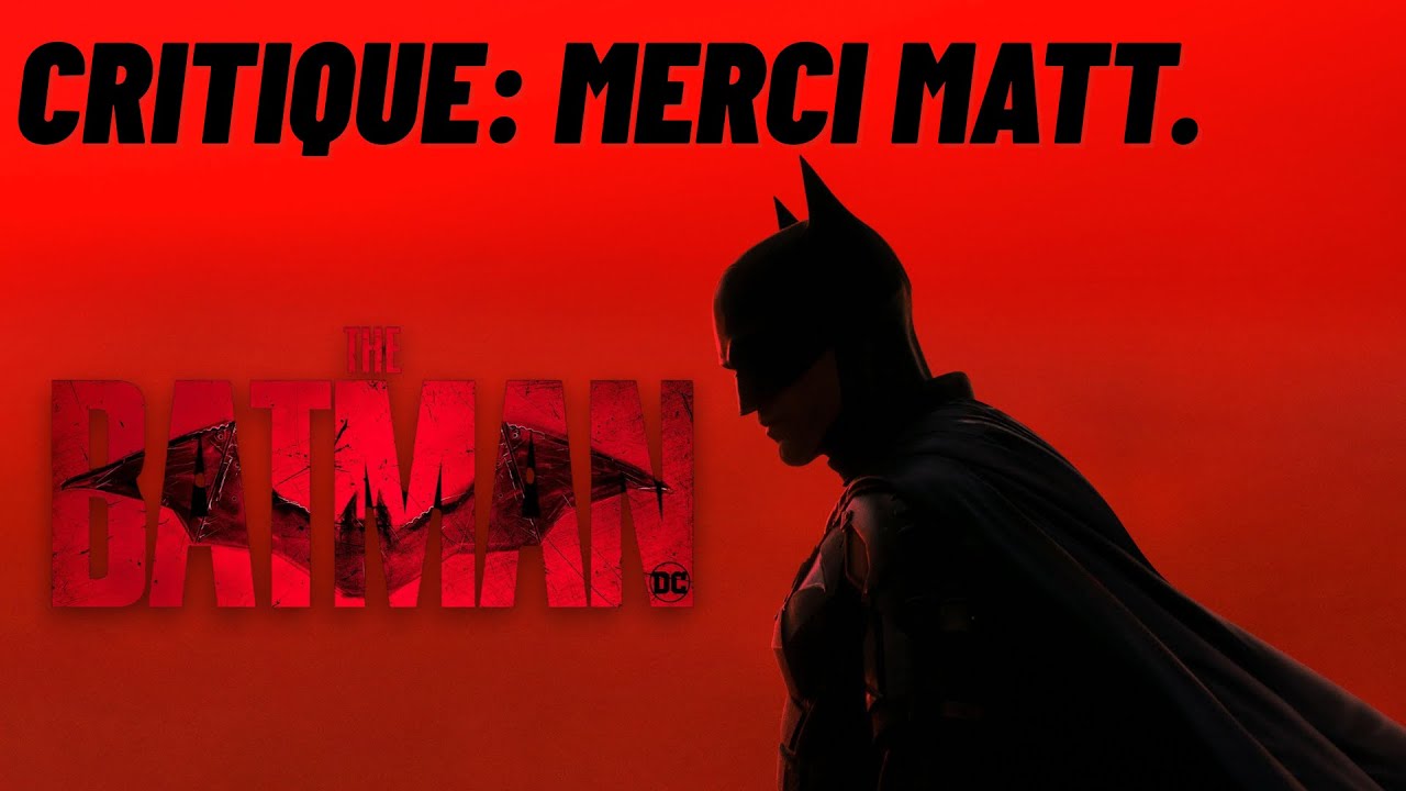 CRITIQUE THE BATMAN: MATT REEVES JE T'AIME....
