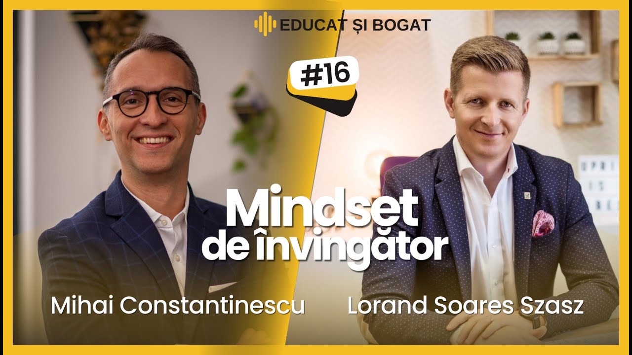 LORAND SOARESZ SZASZ - MINDSET DE INVINGATOR | EDUCAT si BOGAT | PODCAST Ep. 16