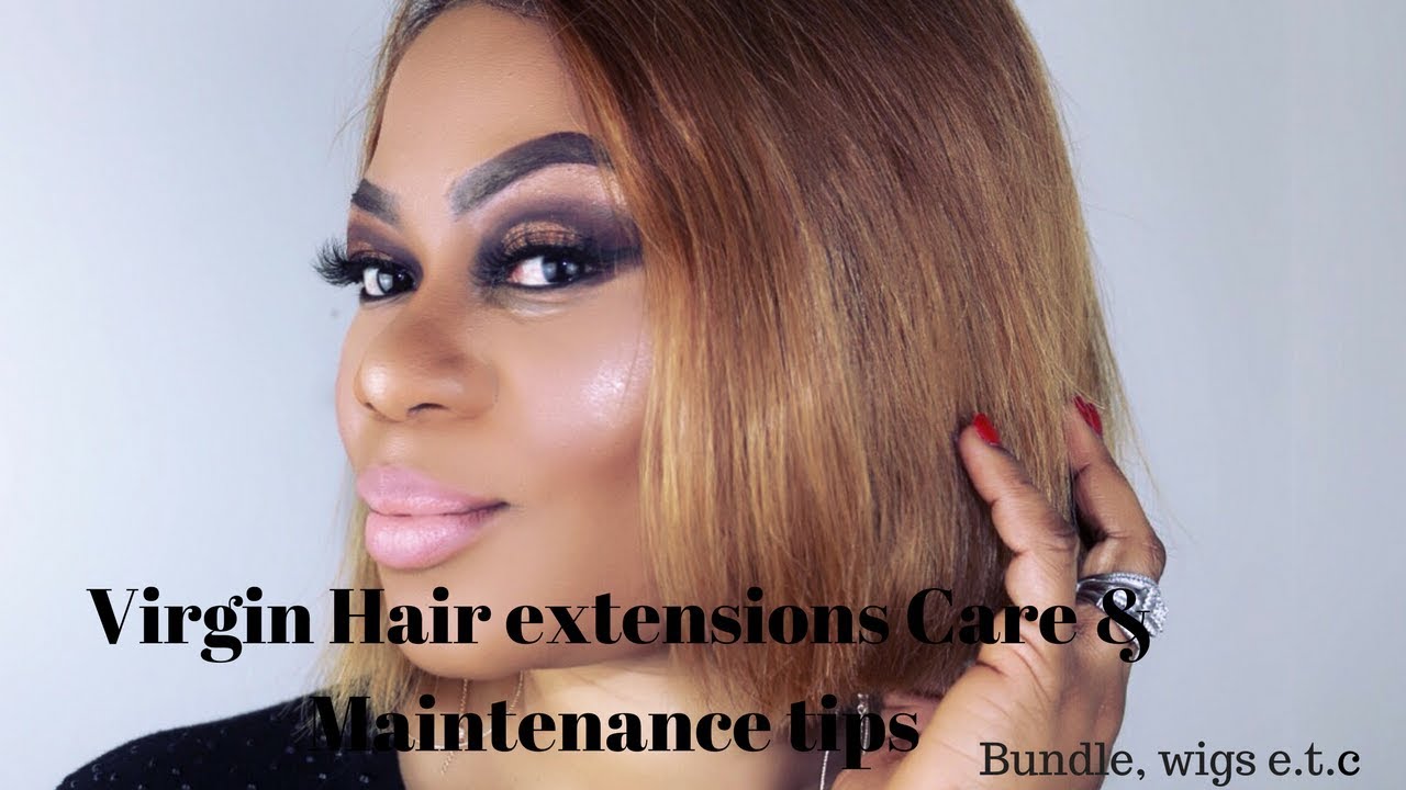 Virgin Human Hair Extensions Maintenance & Care tips (Bundles,wigs e.t.c.)