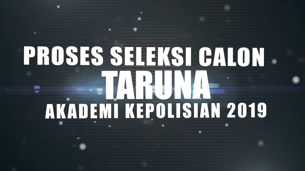 Selayang Pandang Seleksi Tingkat Pusat Taruna Akpol T.A. 2019