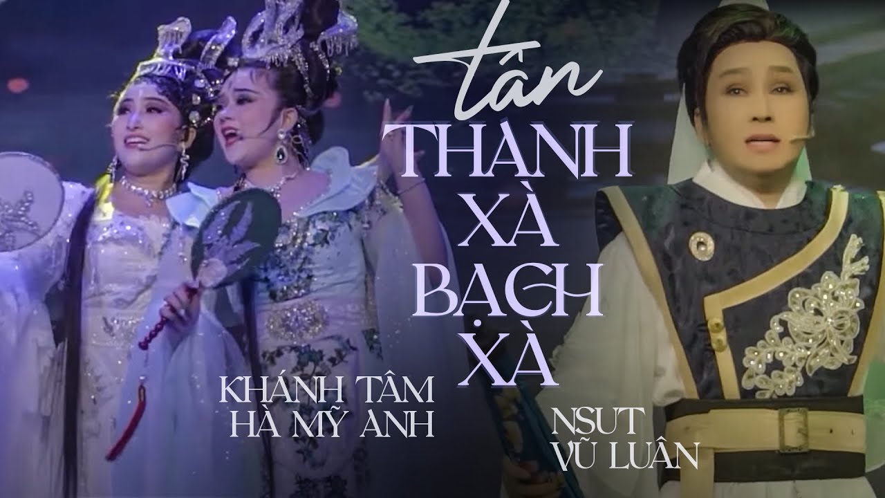 TĐ Tân Thanh Xà Bạch Xà Full | NSUT Vũ Luân, Khánh Tâm, Hà Mỹ Anh | Kỷ Niệm 23 Năm Sân Khấu Vũ Luân