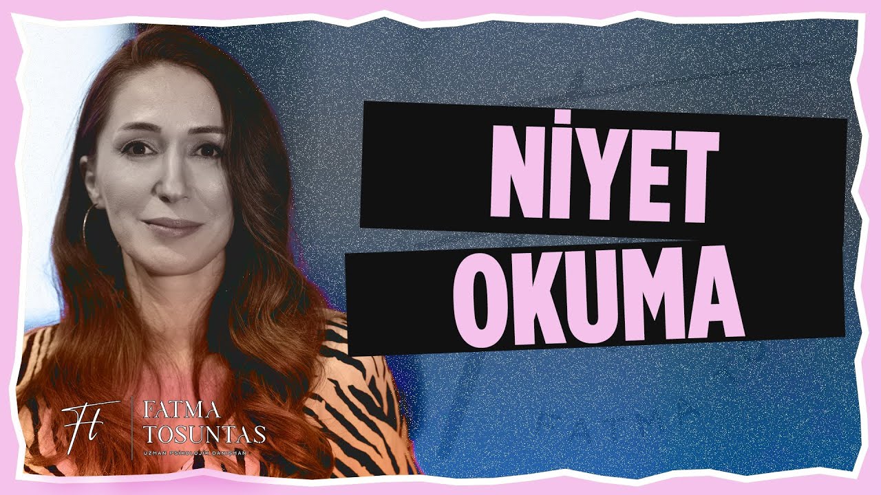 Niyet Okuma! | Uzman Psikolojik Danışman Fatma Tosuntaş