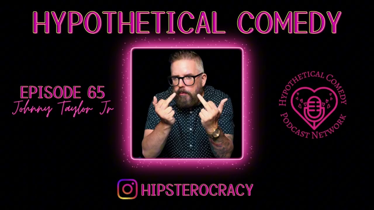 Hypothetical Comedy Podcast Episode 65: Johnny Taylor Jr