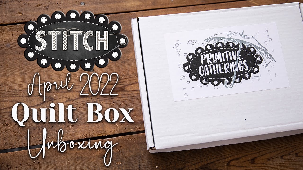 April 2022 Quilt Box Unboxing | Lisa Bongean | Primitive Gatherings