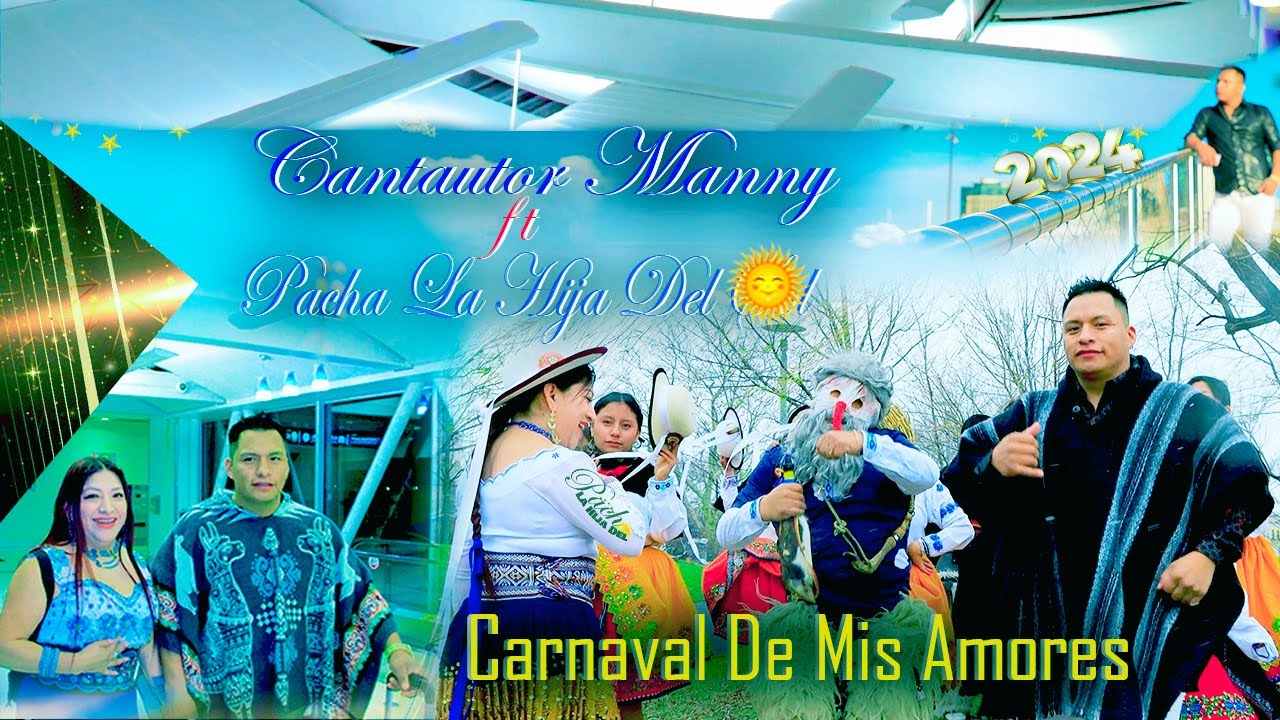 PACHA LA HIJA DEL SOL  FT CANTAUTOR MANNY EL PESADO DE CAÑAR. CARNAVAL DE MIS AMORES 2024