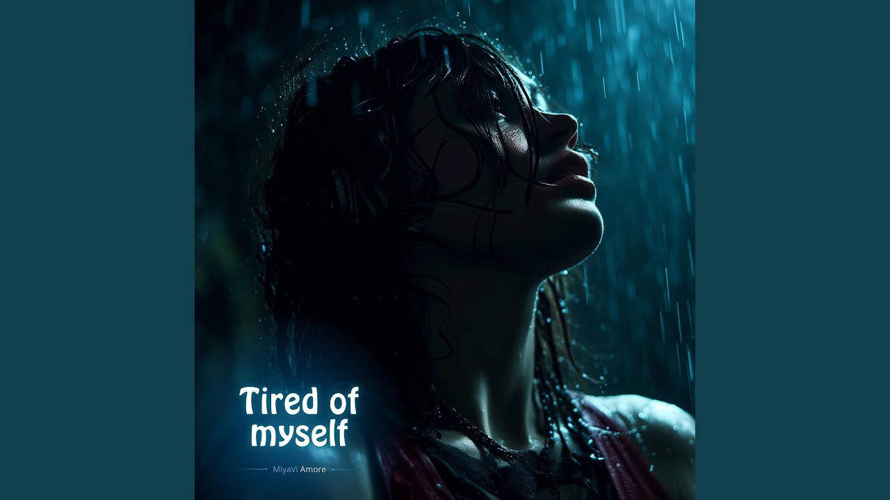 Tired of myself