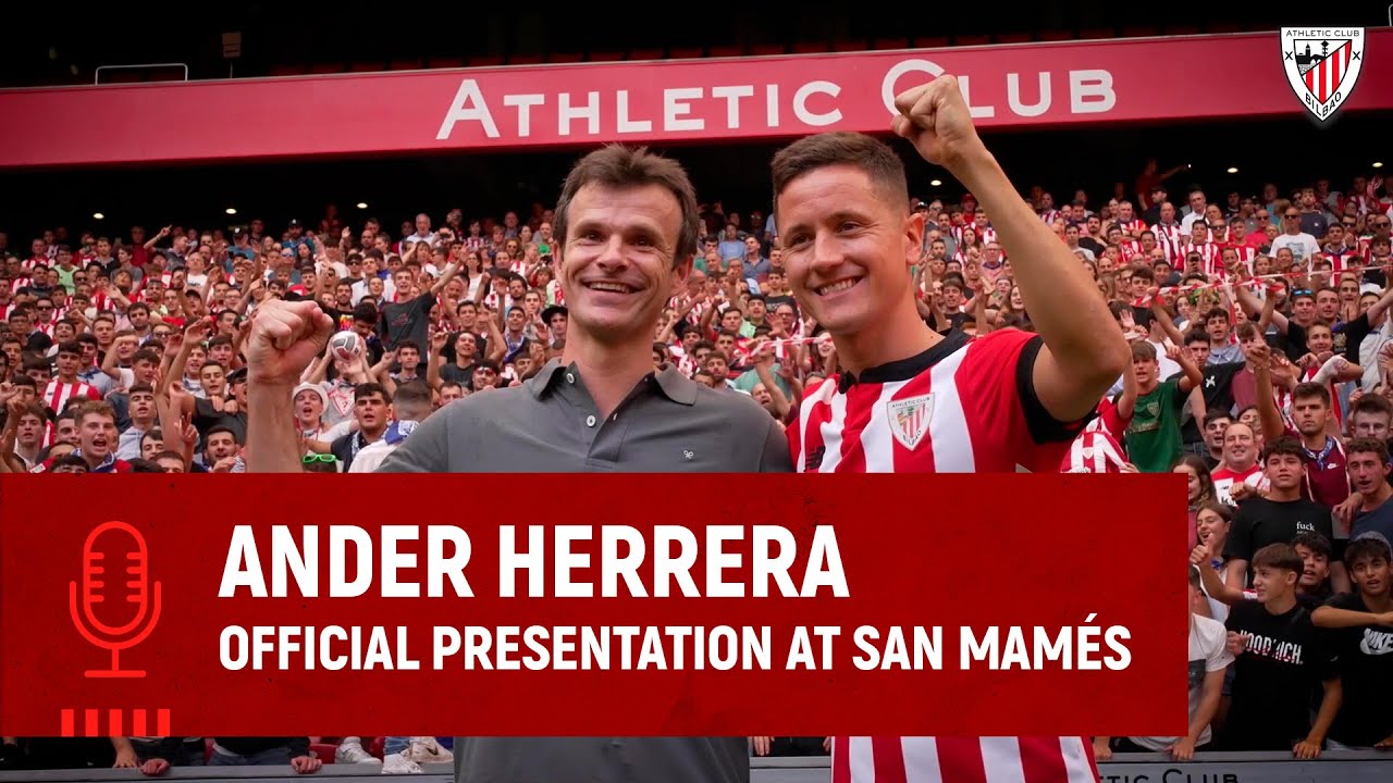 Ander Herrera's presentation, behind the scenes I San Mames I Athletic Club