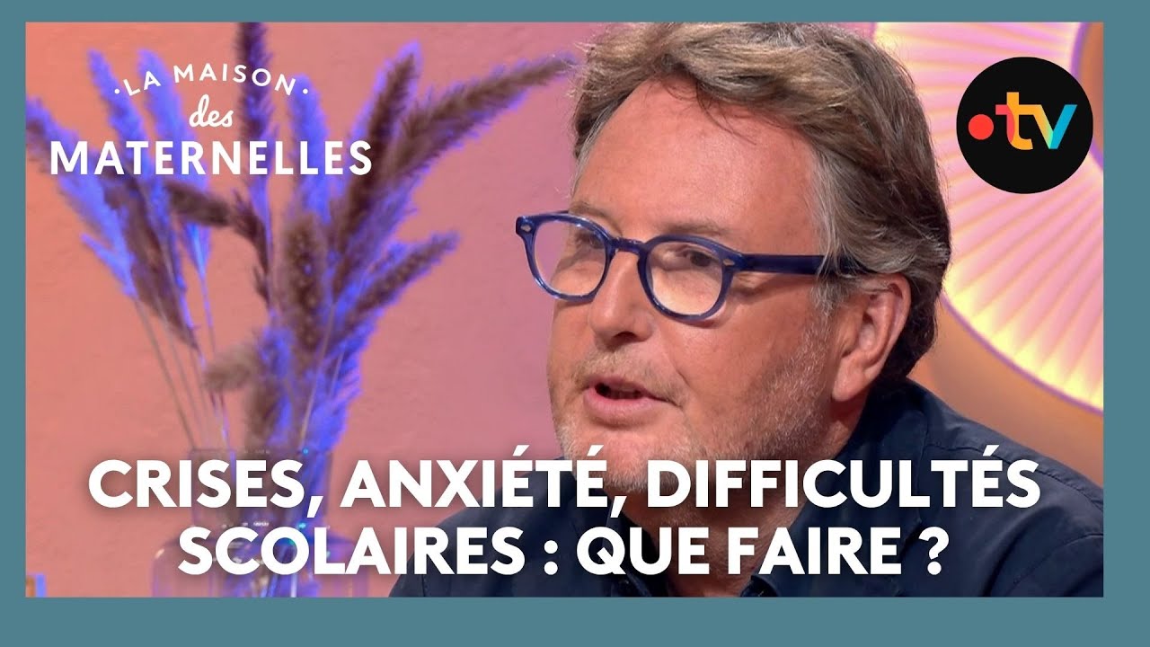 Crises, anxi&eacute;t&eacute;, difficult&eacute;s scolaires : que faire ? - La Maison des maternelles #LMDM