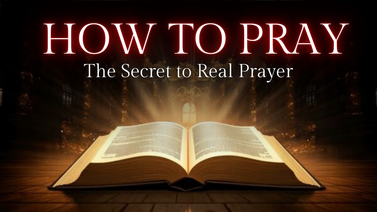 How to PRAY According to the Bible