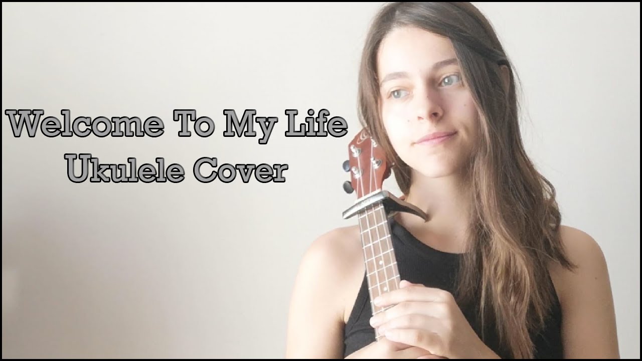 Welcome to My Life (Simple Plan) Ukulele Cover