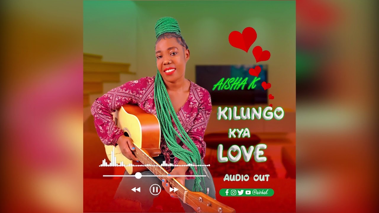 KILUNGO KYA LOVE -AISHA K (OFFICIAL  AUDIO OUT)