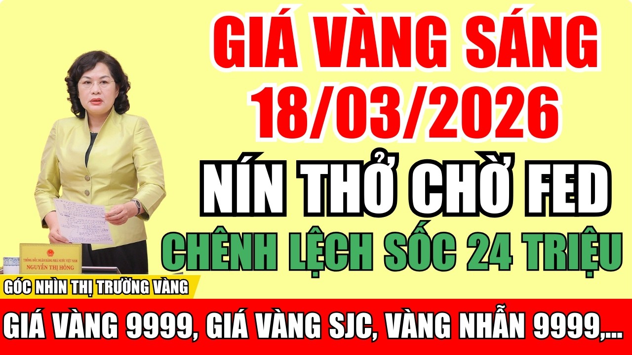 Giá Vàng Sáng Ngày 18/3/2026: Nín Thở Chờ Fed, Vàng Thế Giới Chạm 5.000 USD, Chênh Lệch Sốc 24 Triệu
