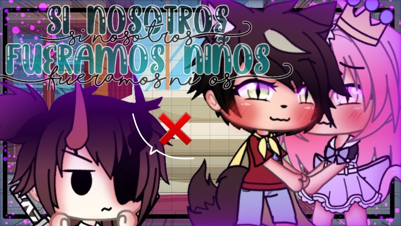 ||🧸Si nosotros fueramos niños🧸|| Continuación || Lion_Pink YT