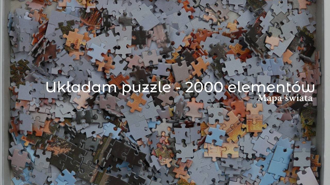 #032 Układam puzzle 2000 elementów - mapa świata. Rozrywka dla cierpliwych. Ach te marzenia.