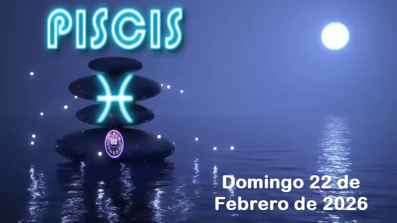 Piscis ♓🐚 Horóscopo de hoy domingo 22 de febrero de 2026 | Energías de hoy sensibles