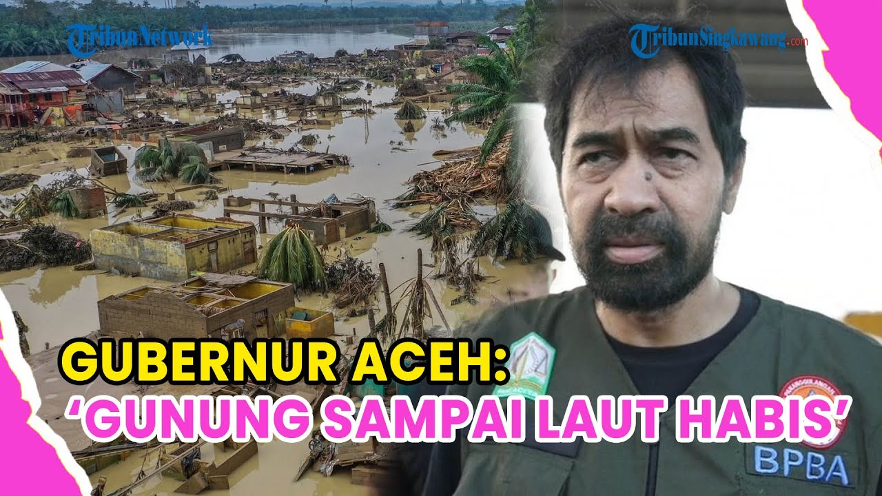 GUBERNUR ACEH BONGKAR KONDISI ACEH PASCA BANJIR❗SEBUT GUNUNG SAMPAI LAUT HABIS SEMUA