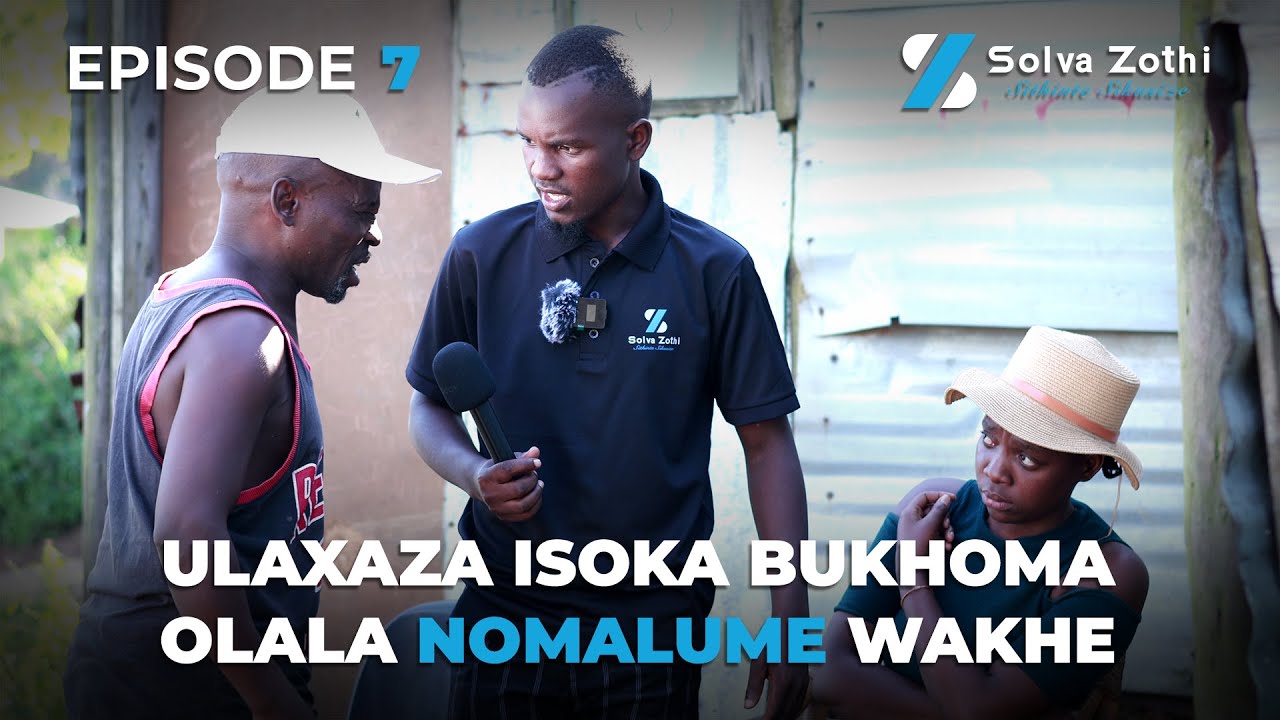 Solva Zothi - EP7 - Baya-cheatelana, abenelisani kodwa abahlukani