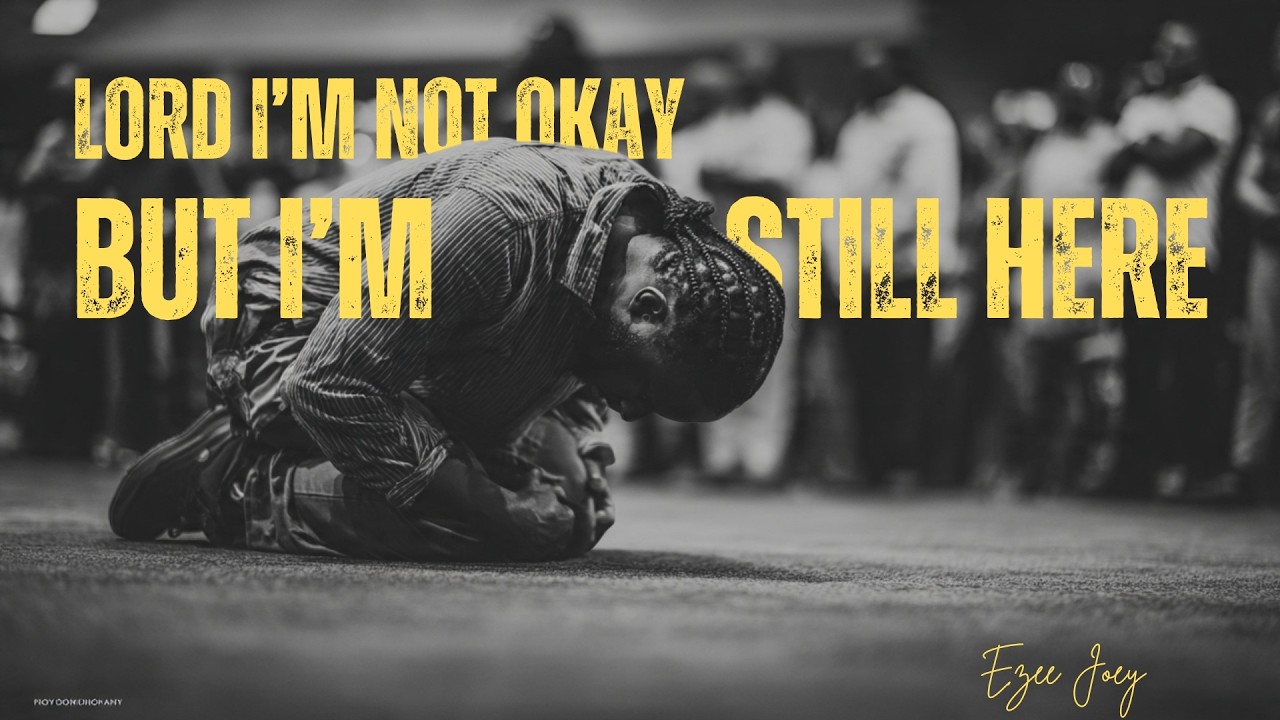 Lord, I’m Not Okay but I’m Still Here (A Song for When You’re Tired) | Ezee Joey #HealingWorship