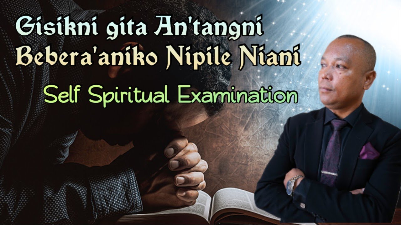 An'tangtangni Bebera'aniko Nie Nibo | Spiritual Examinantion | Sermon by Apostle Goera M Sangma