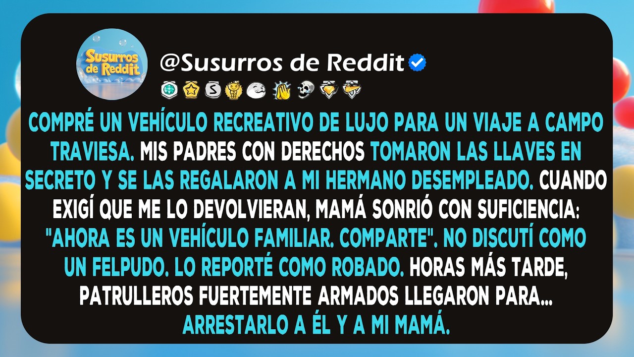 Mis padres ricos robaron mi vehículo recreativo de $150K para mi hermano hasta que los patrulleros..