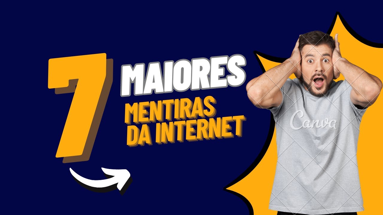 7 MAIORES MENTIRAS DA INTERNET