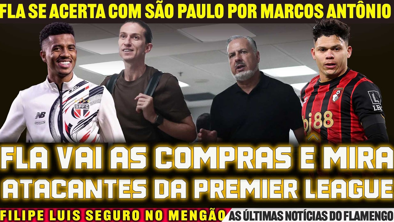 FLAMENGO VAI ÀS COMPRAS SE ACERTA COM SÃO PAULO POR MARCO ANTÔNIO E TENTA ATACANTE DA PREMIER LEAGUE